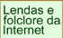 Lendas e folclore da Internet